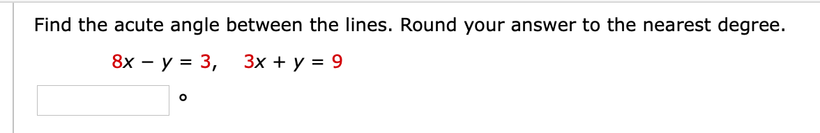 Find the acute angle between the lines. Round your answer to the nearest degree.
8х — у %3D 3,
Зх + у %3D 9
