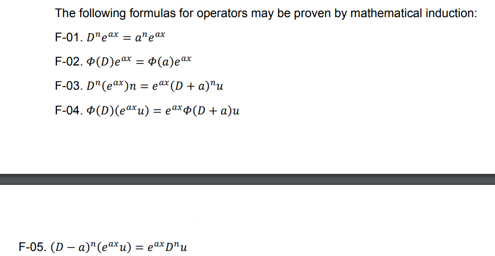 The following formulas for operators may be proven by mathematical induction:
F-01. D"eаx 3 а"еах
F-02. Ф(D)eax %3D Ф(а)еах
F-03. D"(eax)n %3 еаx (D + a)"и
=
F-04. Ф(D)(eaxи) — е ах Ф(D + a)и
F-05. (D — a)"(е ах и) %—D еах D"и
