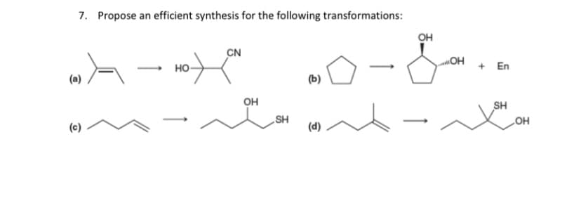 7. Propose an efficient synthesis for the following transformations:
OH
CN
OH
но-
+ En
(a)
(b)
он
SH
SH
LOH
