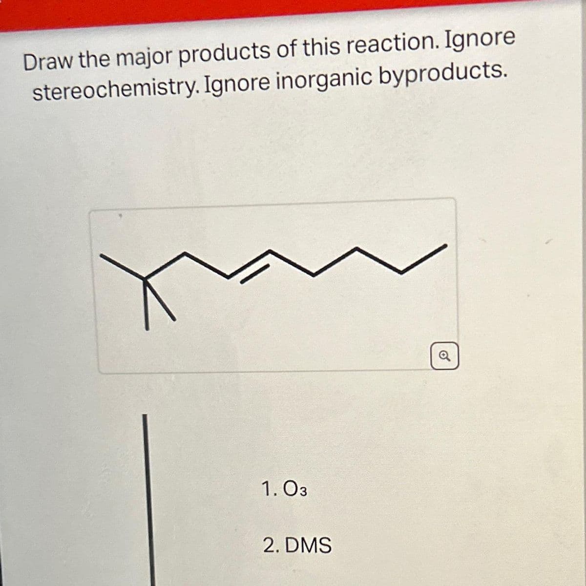 Draw the major products of this reaction. Ignore
stereochemistry. Ignore inorganic byproducts.
1.03
2. DMS