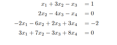 x1 + 3x2-x3
= 1
2x2
-
4x3 x4
-
= 0
-2x1
- -
6x2+2x3+3x4
= -2
3x17x23x3 +8x4 = 0