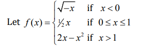 √√√xif x<0
Let f(x) = { ½x if 0≤x≤1
2x-x² if x>1