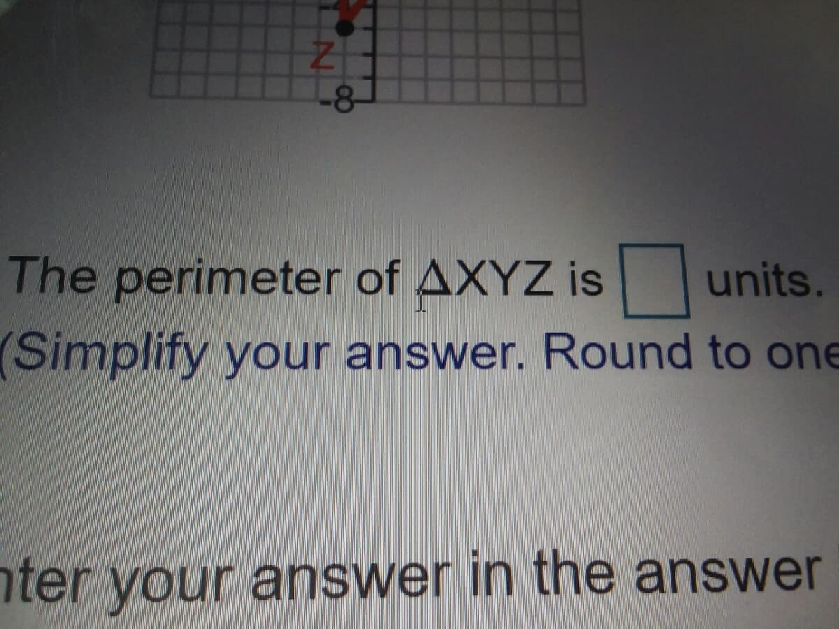 -8-
The perimeter of AXYZ is units.
(Simplify your answer. Round to one
nter your answer in the answer
