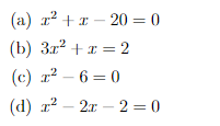 (a) x²+x-20 = 0
(b) 3x² + x = 2
(c) x² - 6=0
(d) r²2r2 = 0