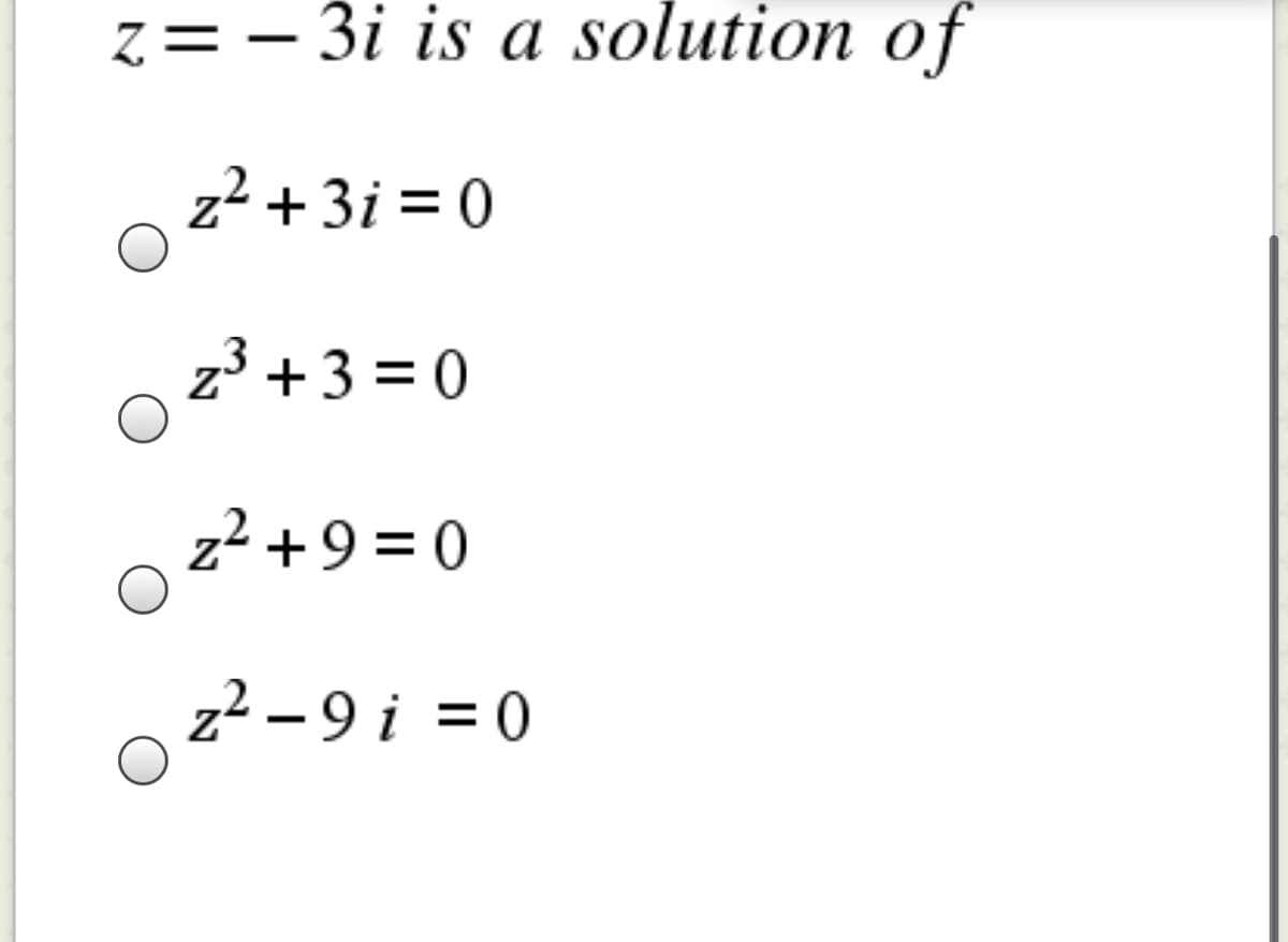 z = – 3i is a solution of
z² + 3i = 0
oz²+3 = 0
z2 +9 = 0
z² – 9 i = 0
o
