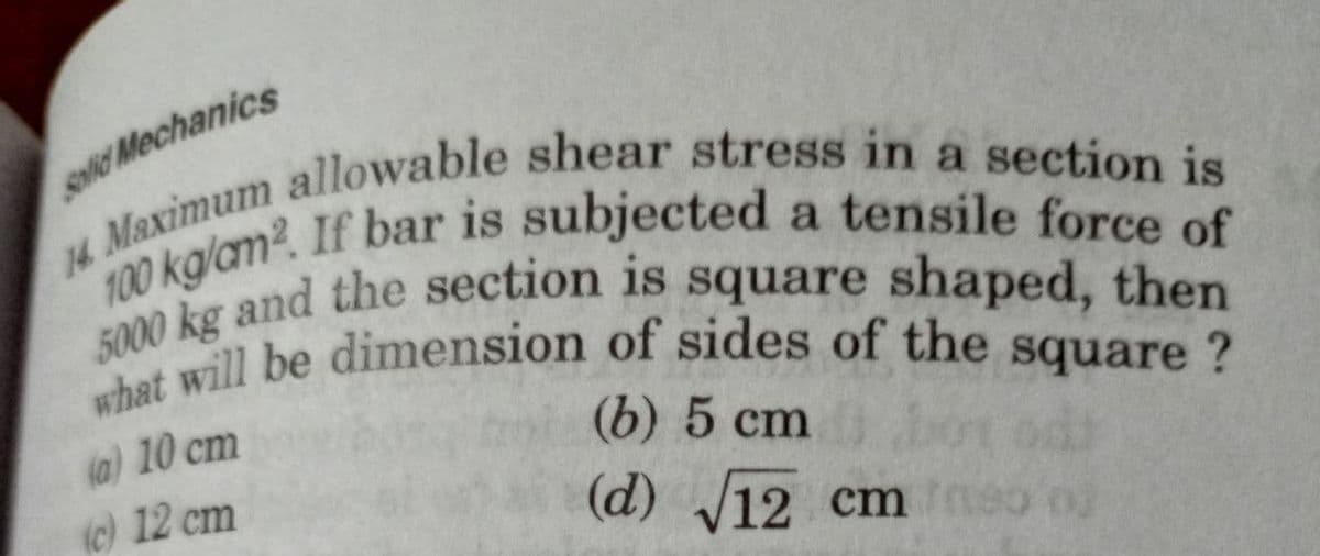 what will be dimension of sides of the square ?
solid Mechanics
(a) 10 cm
(b) 5 cm
ic) 12 cm
(d) 12 cm
