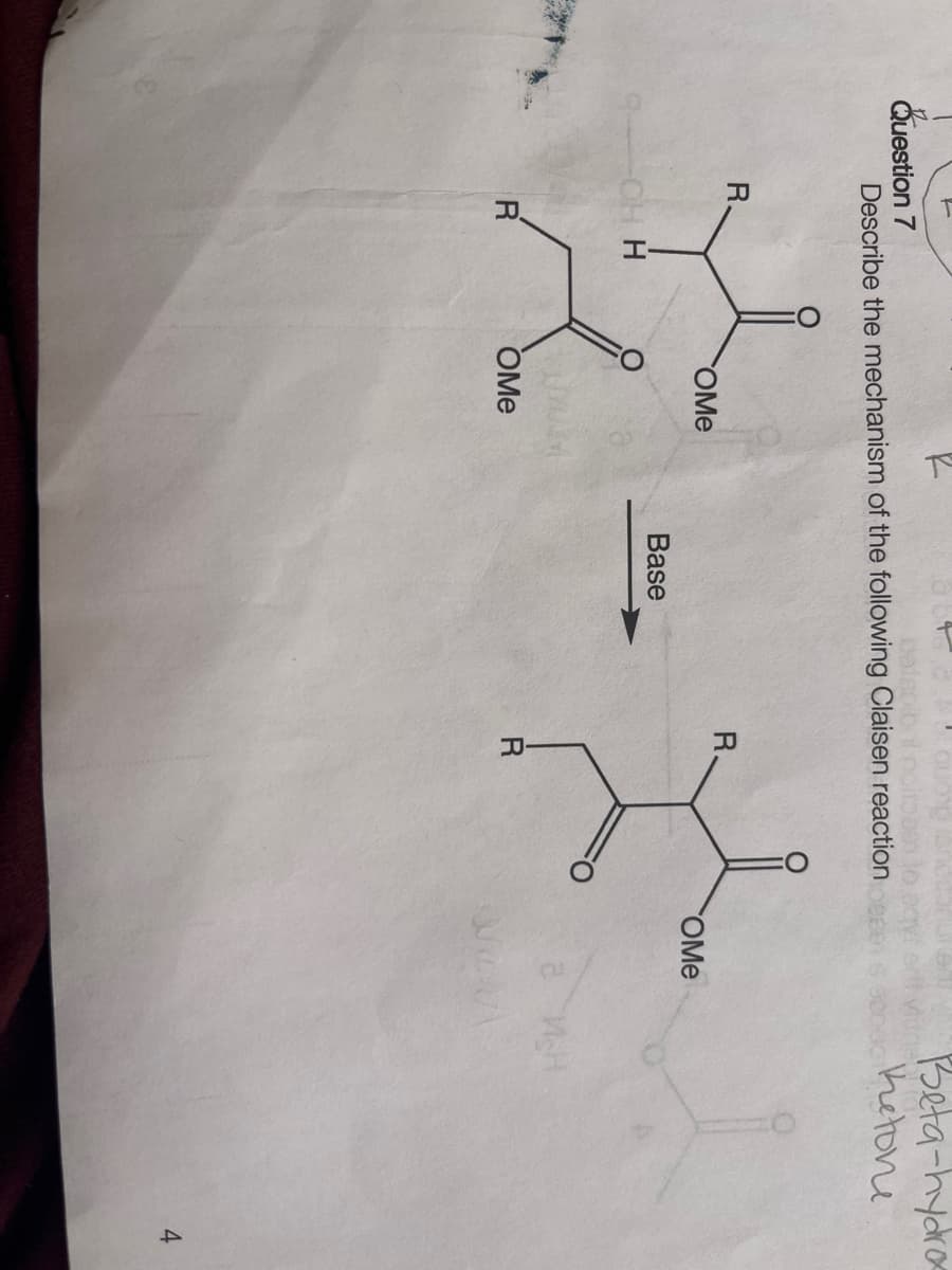 Question 7
Inoltban
Describe the mechanism of the following Claisen reaction
R
OH H
R
OMe
OMe
Base
R.
R
OMe
Beta-hydro
Ketone
4