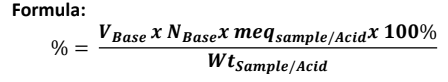 Formula:
V Base X N BaseX meqsample/Acidx 100%
%
Wtsample/Acid
