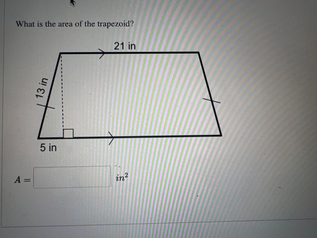 What is the area of the trapezoid?
21 in
A =
13 in
5 in
in²