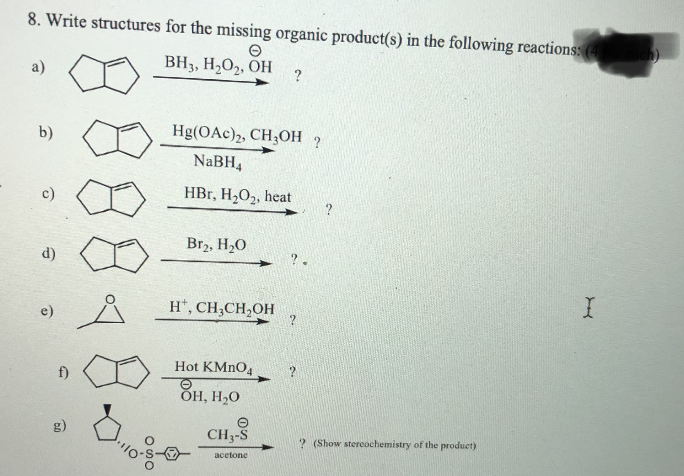 8. Write structures for the missing organic product(s) in the following reactions:
a)
ВН, Н-О2, ОН
?
b)
Hg(OAc)2, CH;OH ?
NaBH4
c)
HBr, H2O2, heat
