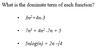 What is the dominate term of each function?
3n?+4n-3
7n? + 4n² -7n + 5
Snlog(n) + 2n4
