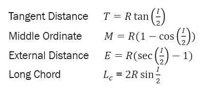 Tangent Distance
Middle Ordinate
External Distance
Long Chord
T = R tan (2)
M = R(1-cos(
(→))
E = R(sec() - 1)
Lc = 2R sin /
2
