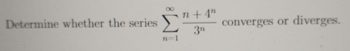 n+4"
Determine whether the series
converges or diverges.
3n
n%3D1
