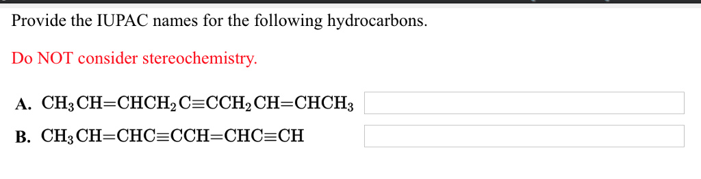 Provide the IUPAC names for the following hydrocarbons.
Do NOT consider stereochemistry.
A. CH3
B. CH3 CH=CHC=CCH=CHC=CH
CH=CHCH₂C=CCH₂CH=CHCH3