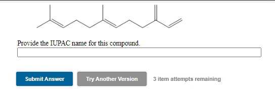 Provide the IUPAC name for this compound.
Submit Answer
Try Another Version
3 item attempts remaining
