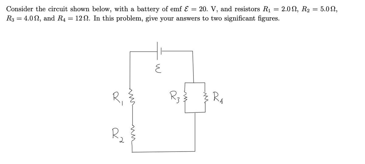 -
Consider the circuit shown below, with a battery of emf &
20. V, and resistors R₁ = 2.0, R₂ = 5.0,
R3 = 4.0, and R₁
=
12. In this problem, give your answers to two significant figures.
ह
R₁
ď
✓
لله