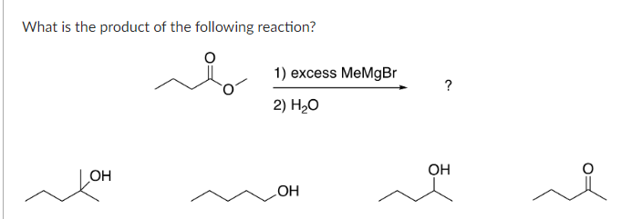 What is the product of the following reaction?
ОН
1) excess MeMgBr
2) H2O
_OH
?
OH