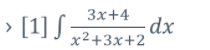Зx+4
[1] S;
dx
x²+3x+2
