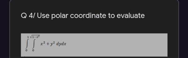 Q 4/ Use polar coordinate to evaluate
1 v1-
!!
x? + y? dydx

