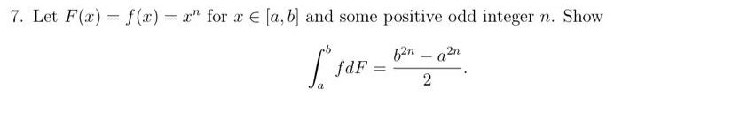 7. Let F(x) = f(x) = x" for xe [a, b] and some positive odd integer n. Show
* JdF 80².
2
a
=
