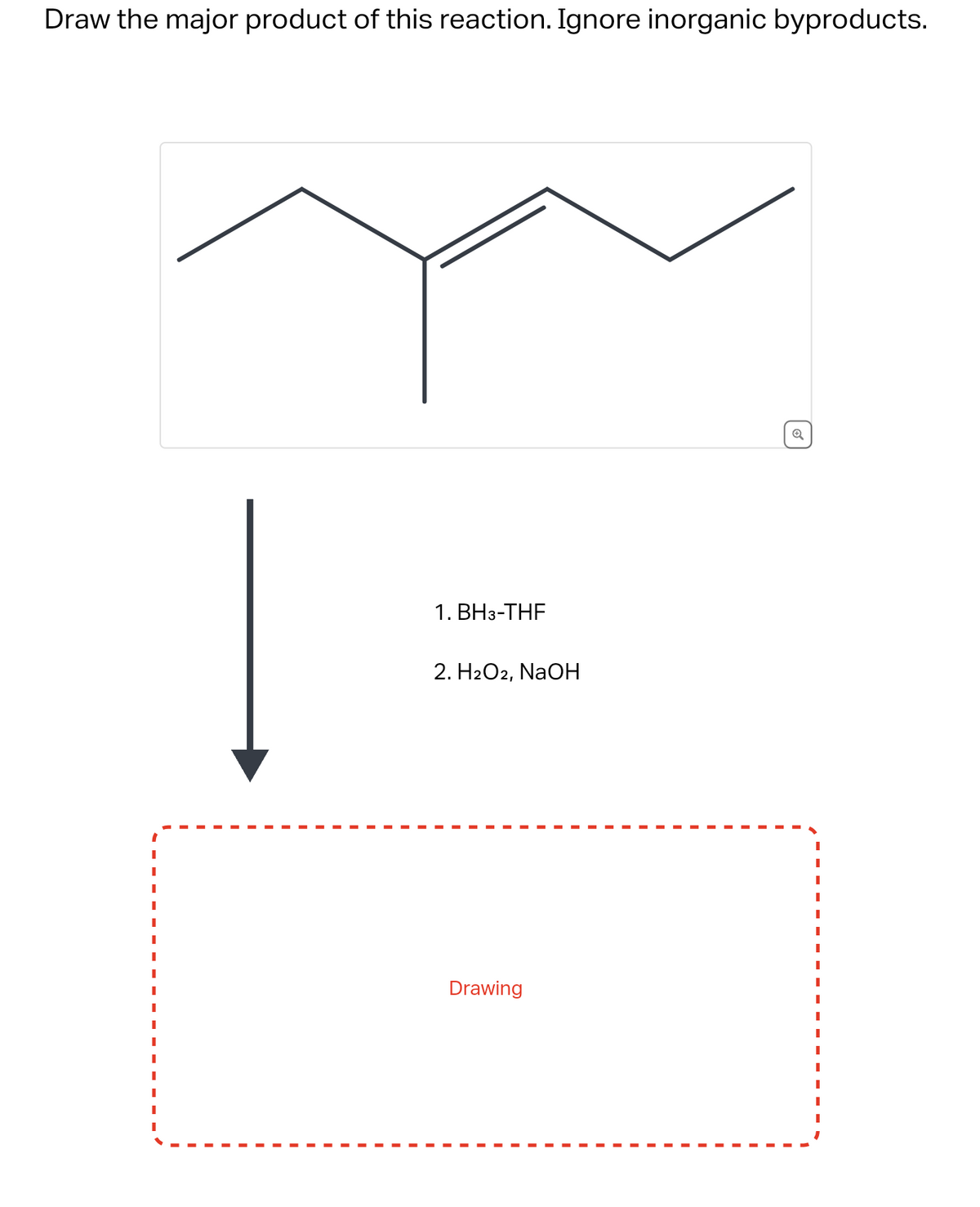 Draw the major product of this reaction. Ignore inorganic byproducts.
1. BH3-THF
2. H2O2, NaOH
Drawing
Q