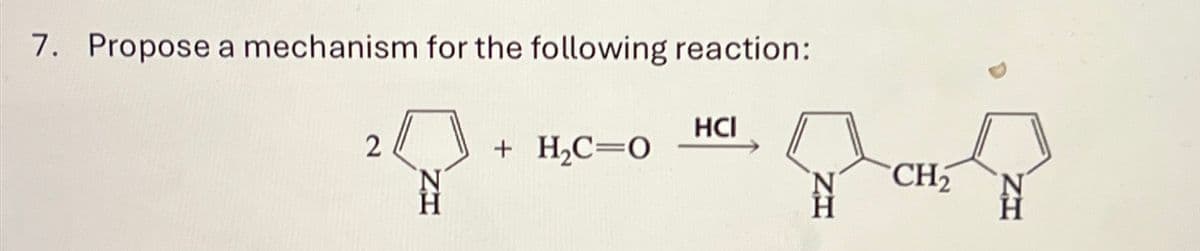 7. Propose a mechanism for the following reaction:
2
ZI
+ H₂C=0
HCI
F
CH₂
ZT