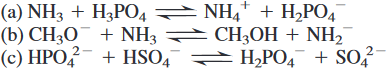 (a) NH3 + H¿PO4 NH, + H,PO4
CH3OH + NH,
2-
+ HSO, H,PO4 + SO?
(b) CH3O¯ + NH3
