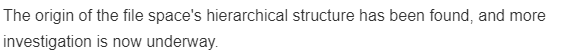 The origin of the file space's hierarchical structure has been found, and more
investigation is now underway.