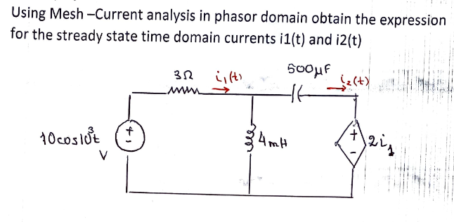 Using Mesh -Current analysis in phasor domain obtain the expression
for the stready state time domain currents i1(t) and i2(t)
い(t)
wwww
10cosldt
4mH
