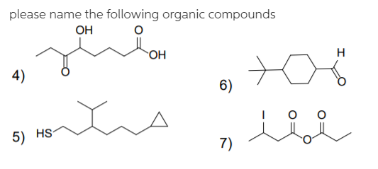 please name the following organic compounds
Он
OH
Н
4)
6)
5) HS-
7)
