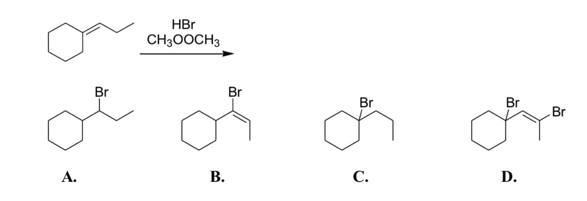 A.
Br
HBr
CH3OOCH3
B.
Br
Br
C.
Br
D.
Br