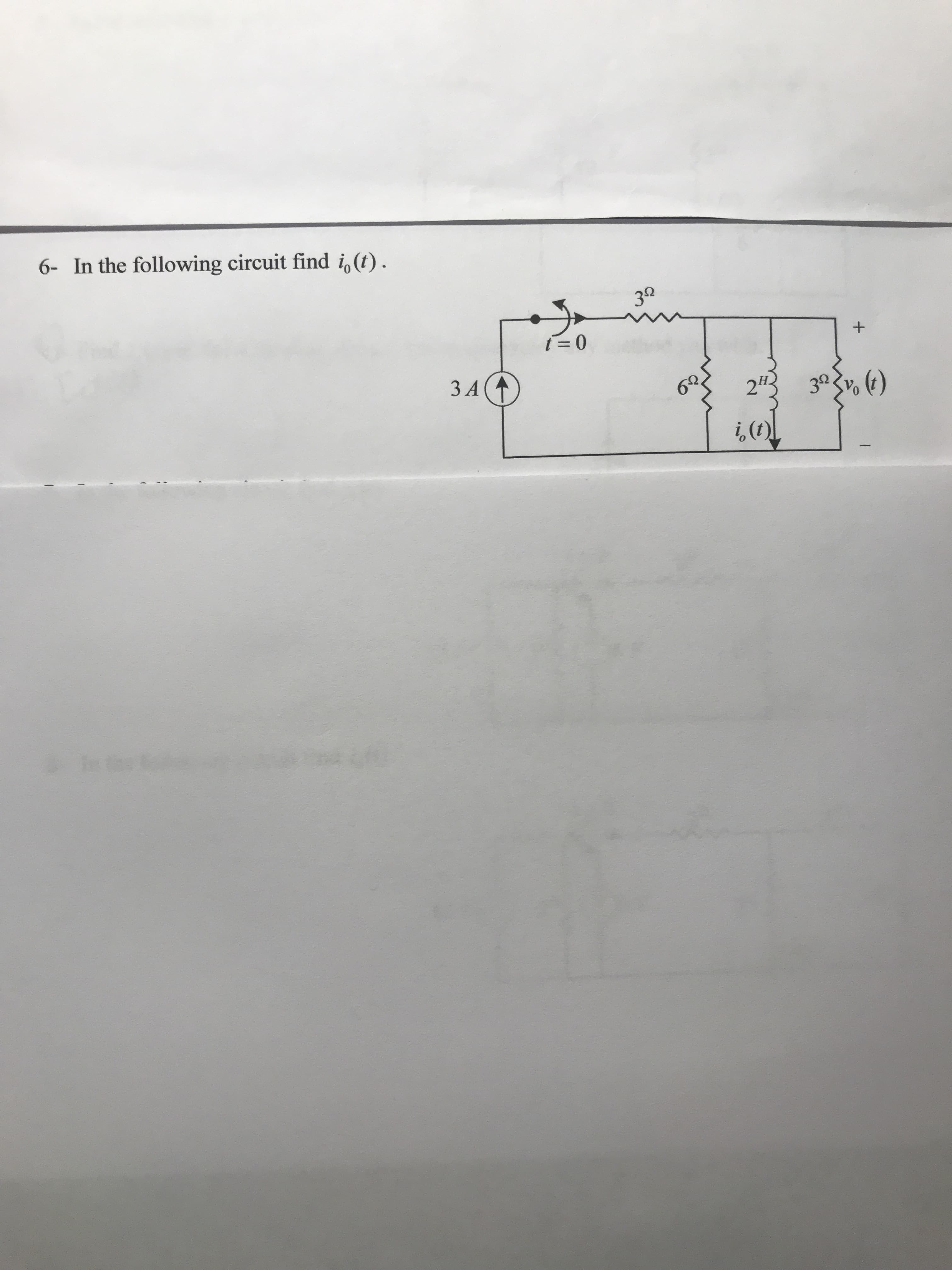 6- In the following circuit find io (t)
t-0
3 A
i, (t)
