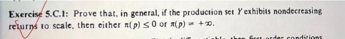 Exercise 5.C.1: Prove that, in general, if the production set Y exhibits nondecreasing
returns to scale, then either n(p) s0 or a(p) = +0.
thon firct order conditions
