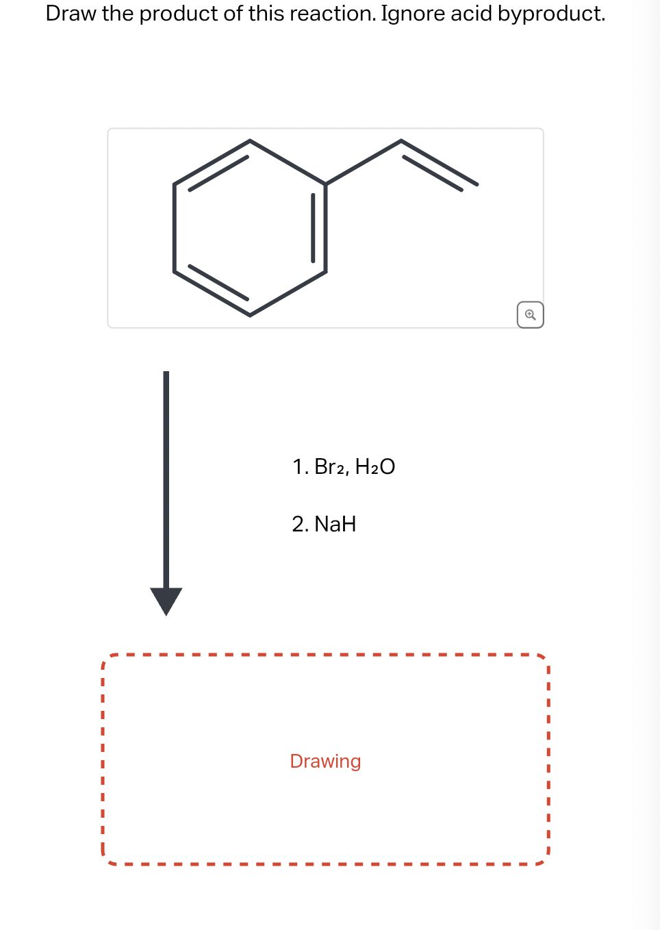 Draw the product of this reaction. Ignore acid byproduct.
1. Br2, H₂O
2. NaH
Drawing