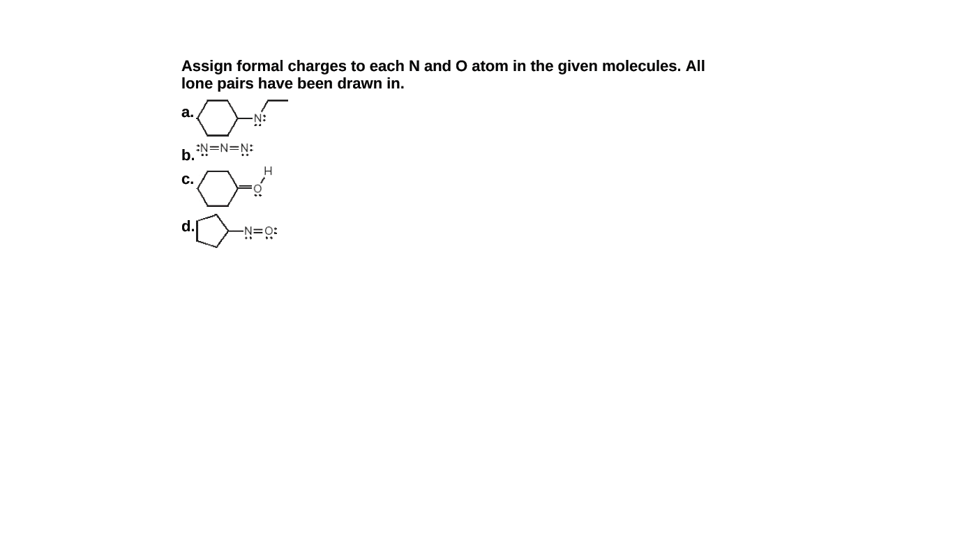 Assign formal charges to each N and O atom in the given molecules. All
lone pairs have been drawn in.
а.
b. N=N=N:
C.
d.
-N=Q:
