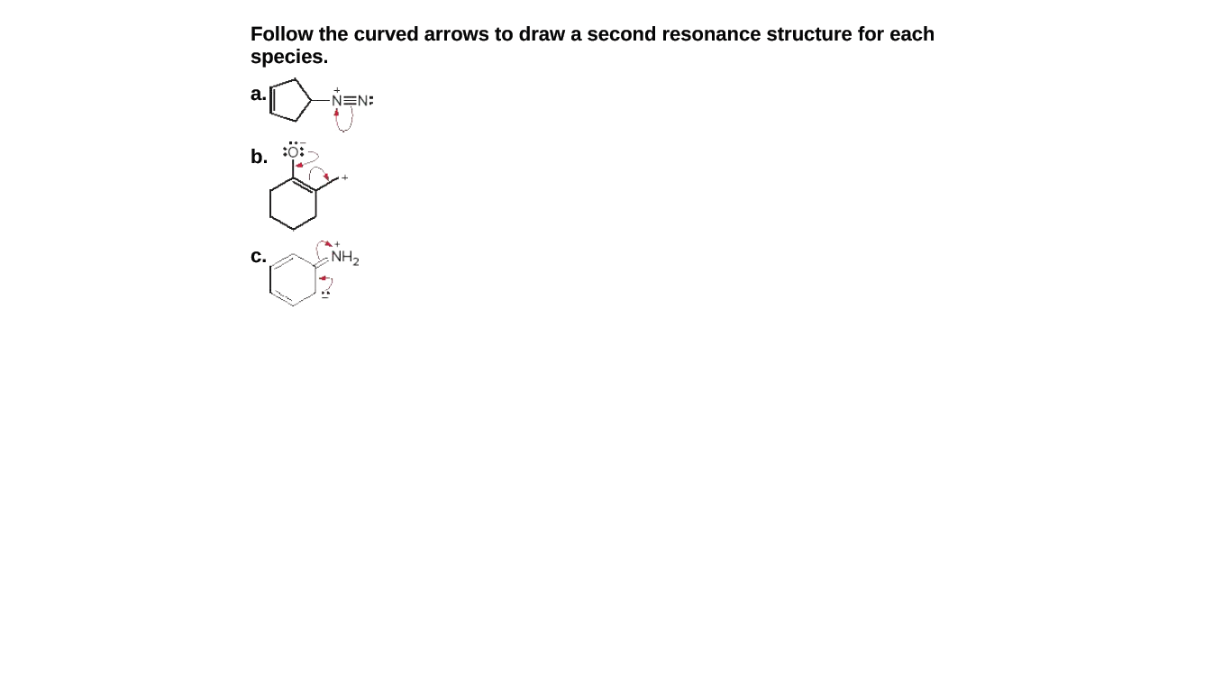 Follow the curved arrows to draw a second resonance structure for each
species.
а.
NEN:
b.
C.
NH2
