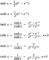 e* - e")
sinh x =
cosh x =
sinhx
coshx
e* - e-*
ex +eX
tanh x =
cosh x
sinh x
e* + e*
coth x
=
1
sech x =
coshx
2
e +e*
2
csch x =
sinhx
e* -. X#0
