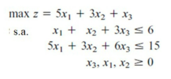 max z = 5x, + 3x2 + x3
x1 + x2 + 3x3 < 6
5x, + 3x2 + 6x3 < 15
s.a.
X3, X1, X2 2 0
