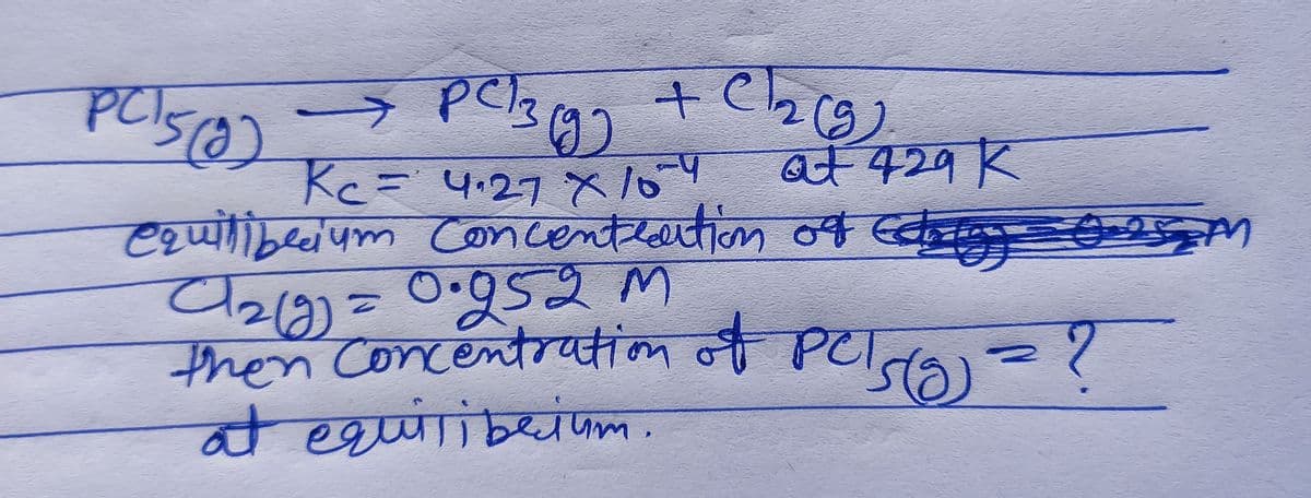 9)
2(9)
at 429 K
Kc= 4.27X /o
Czuilibeiym Concenteantion o d
.952M
(2)
PCI
कच्ल क नPज = १
then Concentration
प्णाळ्यकल.
(2)
at eguiribejum
