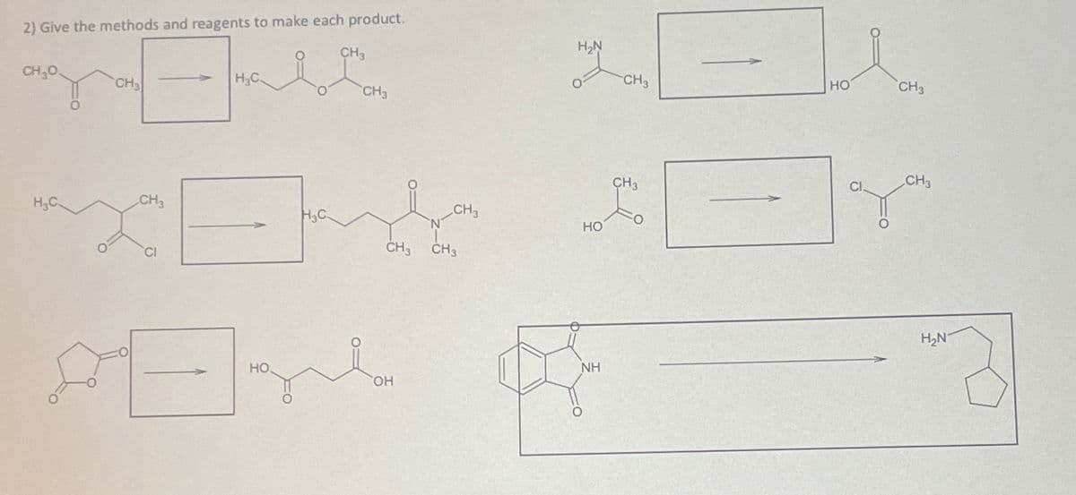 2) Give the methods and reagents to make each product.
CHẠO
CH3
H3C.
CH3
CH3
H₂N
CH3
HO
CH3
H3C
CH3
CH3
Cl.
CH3
XBY Y
CI
H&C.
N
CH3 CH3
CH3
HO
H₂N
HO
NH
OH