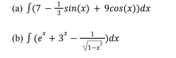 (a) S(7 – sin(x) + 9cos(x))dx
-
(b) S (e* + 3* – 1
-
2
V1-x
