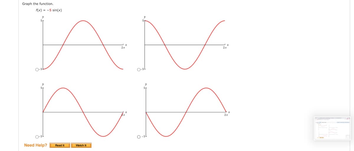 TAM
Graph the function.
f(x) = -5 sin(x)
O-5
O-5l
O-sl
O -sl
Need Help?
Read It
Watch It
