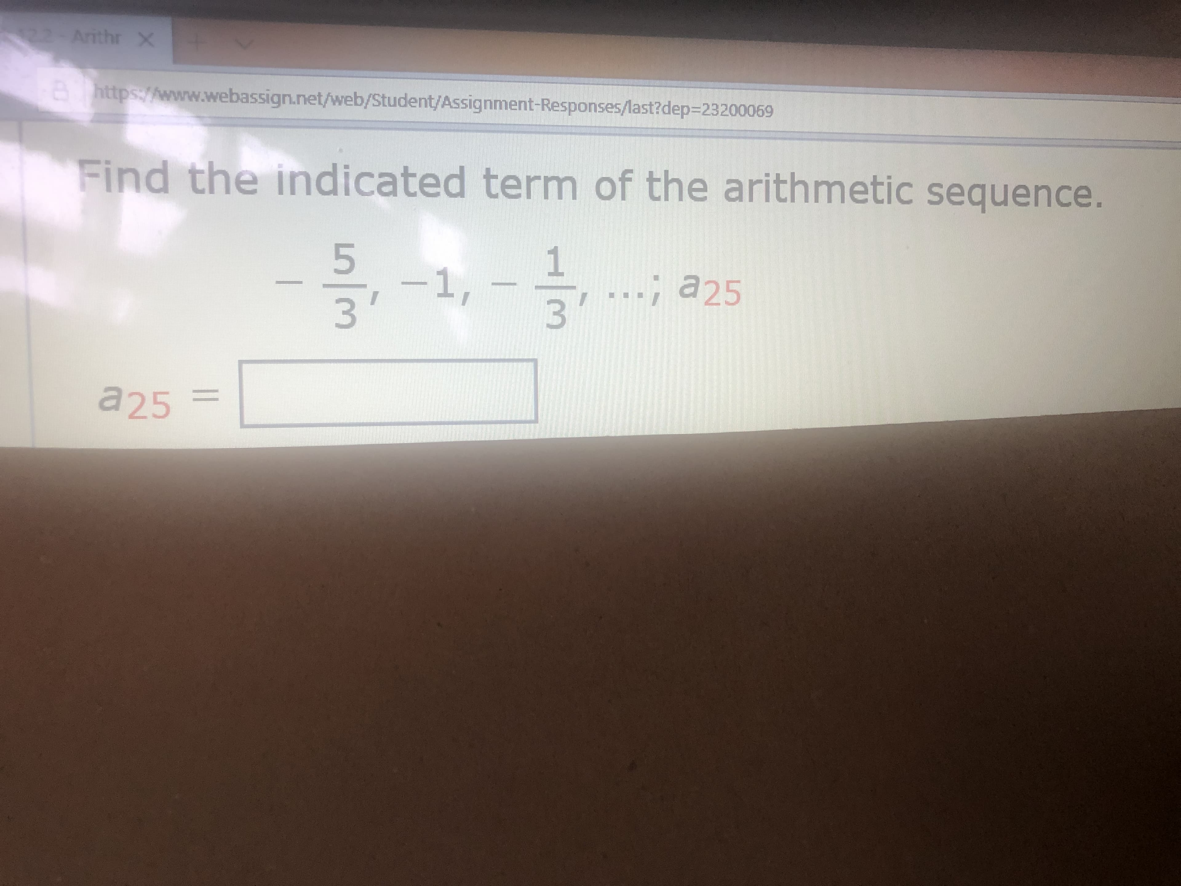 Find the indicated term of the arithmetic sequence.
5
3'
1, -
1
...; a25
