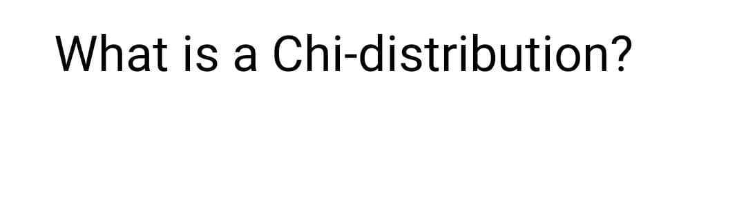 What is a Chi-distribution?