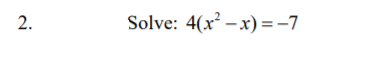 2.
Solve: 4(x – x) =-7

