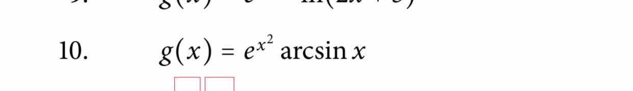10.
g(x) = e*´ arcsin x
