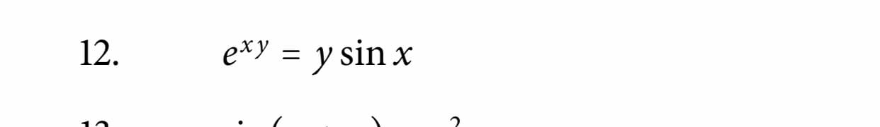 12.
exy = y sin x
