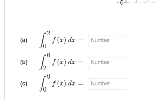 -6
(a)
f (x) dx = Number
(b)
I f (x) da = Number
(c)
f(2)
f (x) dx =
Number
