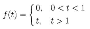 (0, 0<t < 1
f(t) =
三
t, t>1
