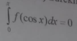f(cos x)dx = 0
